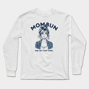 Mom Bun and Get Stuff Done, New Mom Humor Funny Design Long Sleeve T-Shirt